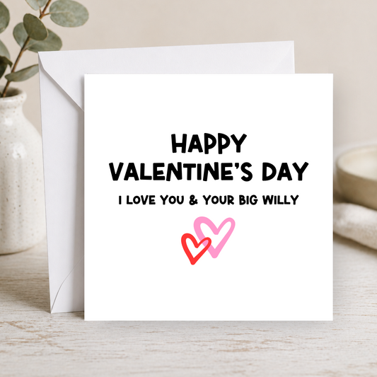 I Love You & Your Big Willy - Valentines Day Card