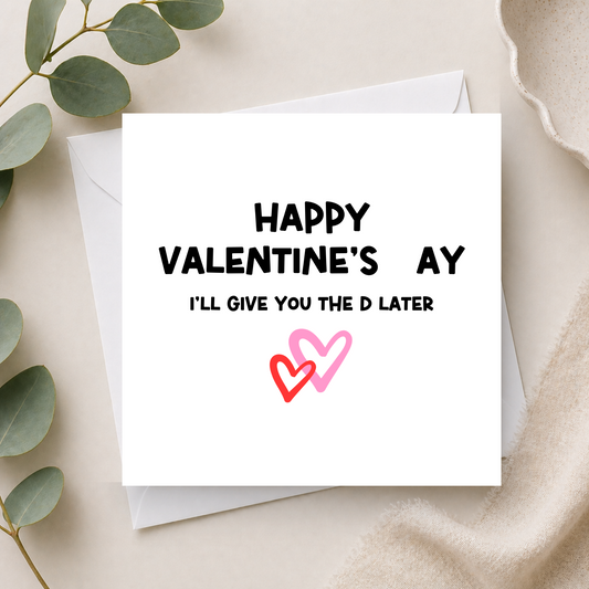 I'll Give You The D Later - Valentine's Card